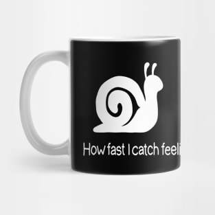 How fast I catch feelings vs how fast I move on Mug